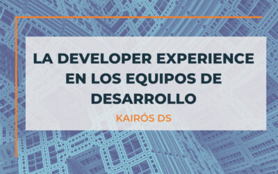 La Developer Experience en los equipos de desarrollo.